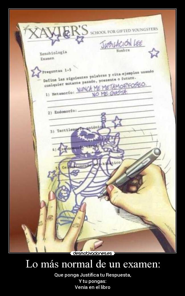 Lo más normal de un examen: - Que ponga Justifica tu Respuesta,
Y tu pongas:
Venía en el libro