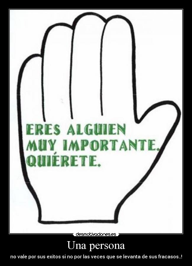 Una persona - no vale por sus exitos si no por las veces que se levanta de sus fracasos..!