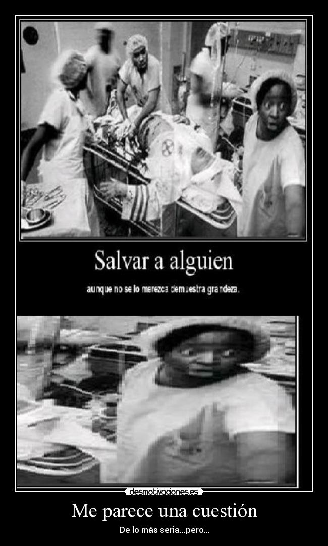 Me parece una cuestión - De lo más seria...pero...