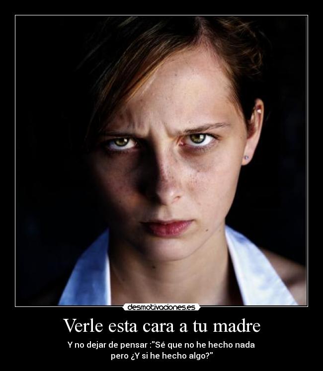 Verle esta cara a tu madre -