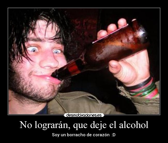 No lograrán, que deje el alcohol - 