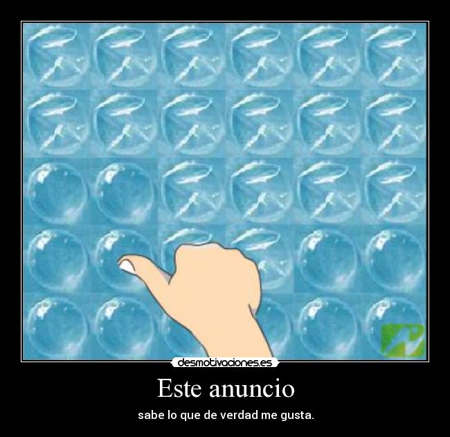 Este anuncio - sabe lo que de verdad me gusta.