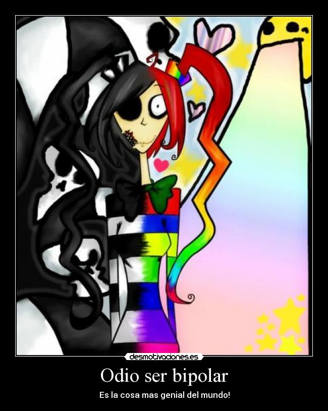 Odio ser bipolar - Es la cosa mas genial del mundo!