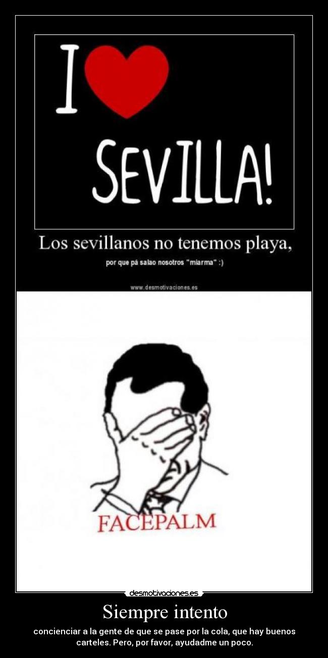 Siempre intento - concienciar a la gente de que se pase por la cola, que hay buenos
carteles. Pero, por favor, ayudadme un poco.