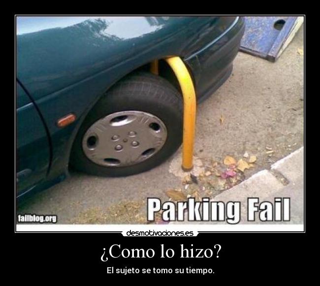 ¿Como lo hizo? - El sujeto se tomo su tiempo.