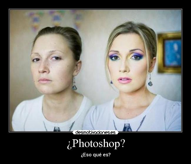 ¿Photoshop? - ¿Eso qué es?