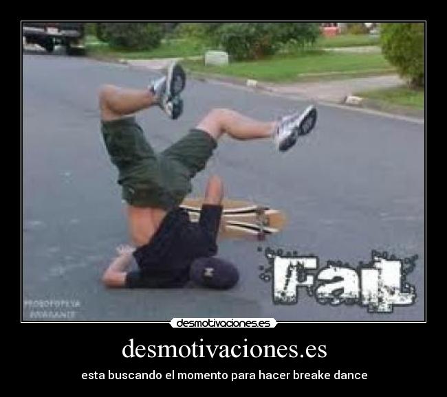desmotivaciones.es - esta buscando el momento para hacer breake dance