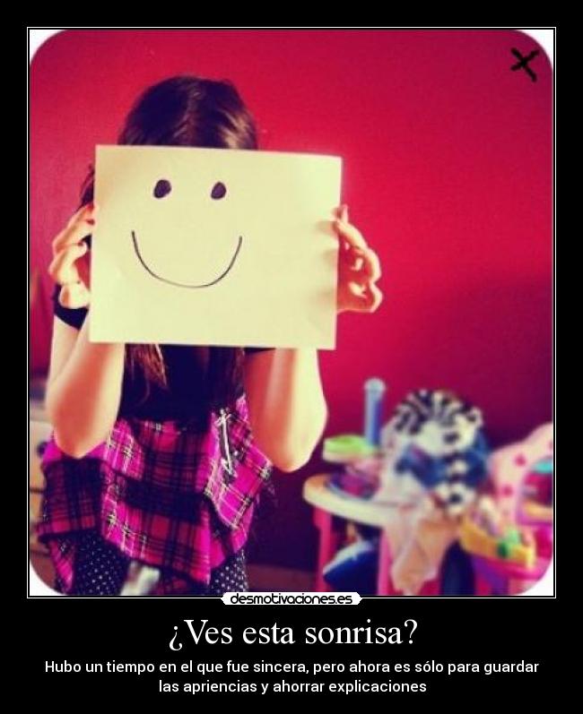 ¿Ves esta sonrisa? -