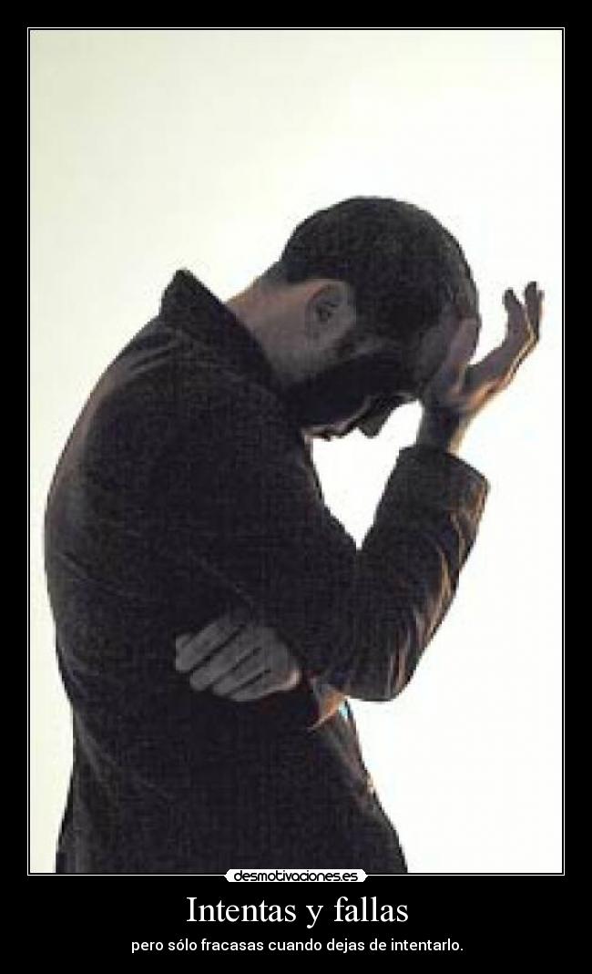 Intentas y fallas -