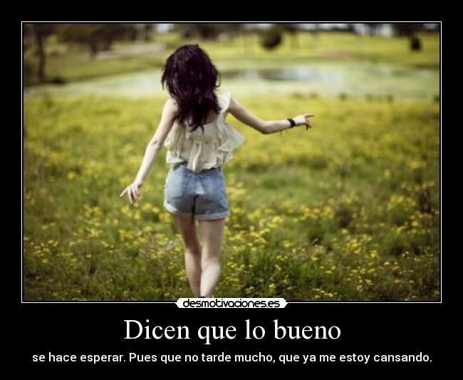 Dicen que lo bueno -