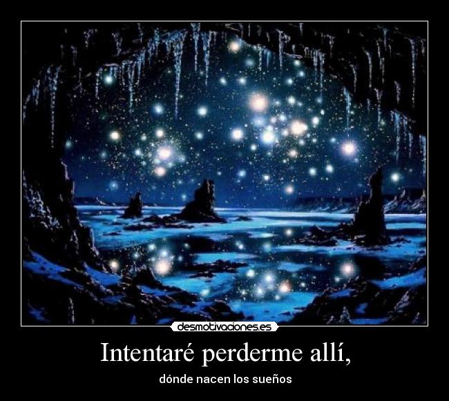 Intentaré perderme allí, - dónde nacen los sueños