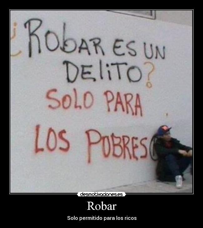 Robar - Solo permitido para los ricos