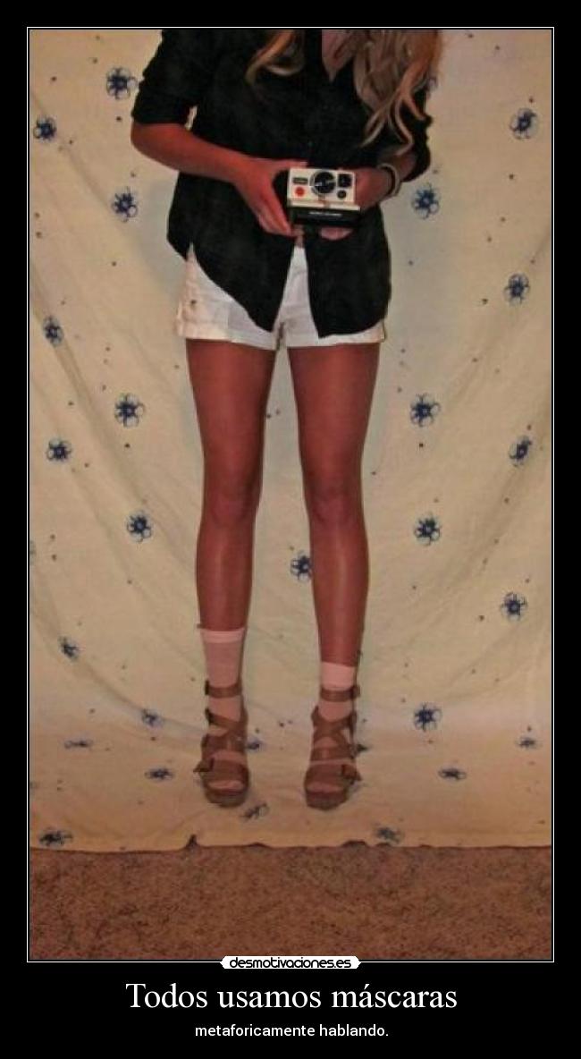 Todos usamos máscaras - metaforicamente hablando.