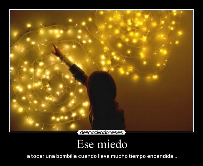 carteles miedo ese miedo bombilla tocar cuando llevar mucho tiempo encendida quemar chica pared caracol cuckytroll desmotivaciones
