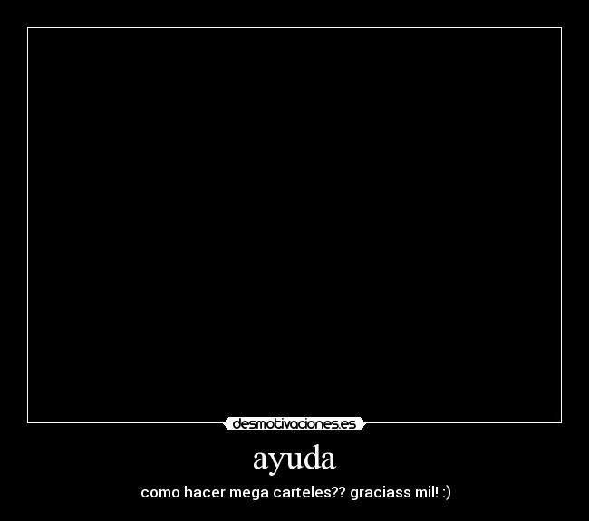 ayuda - como hacer mega carteles?? graciass mil! :)