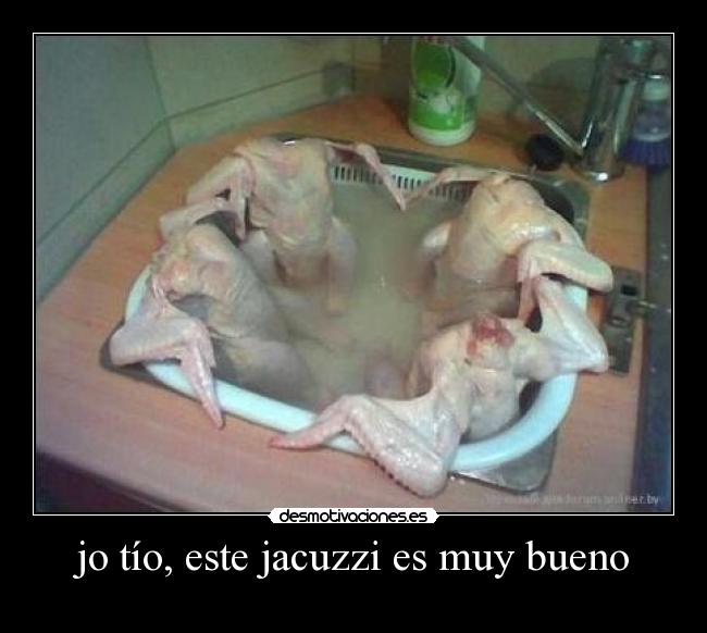 jo tío, este jacuzzi es muy bueno - 