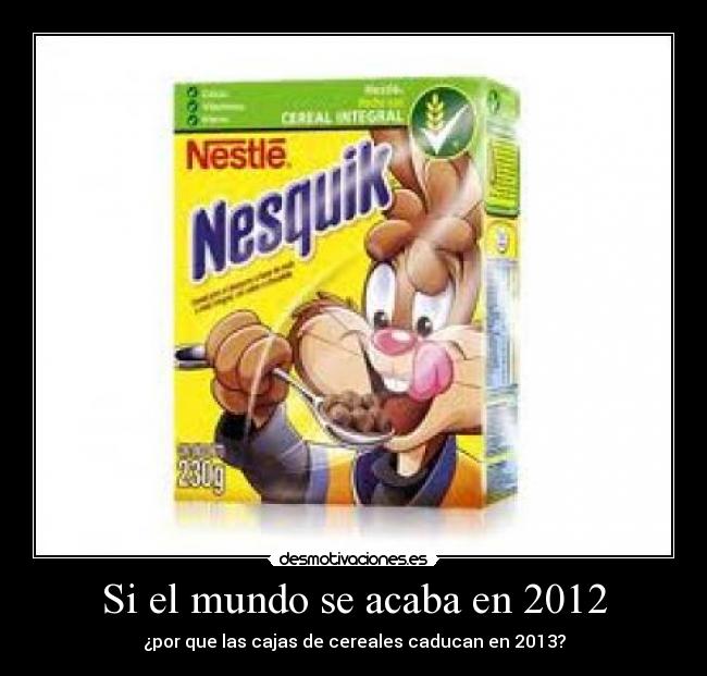 Si el mundo se acaba en 2012 - ¿por que las cajas de cereales caducan en 2013?