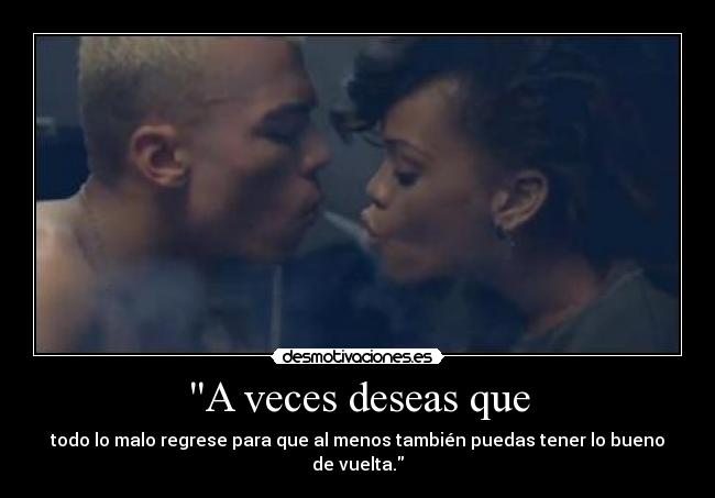 A veces deseas que -