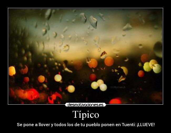 Típico - Se pone a llover y todos los de tu pueblo ponen en Tuenti: ¡LLUEVE!