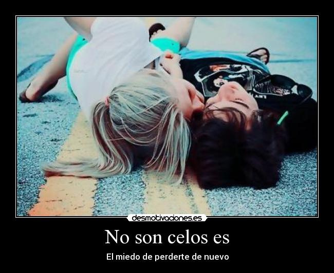 No son celos es -