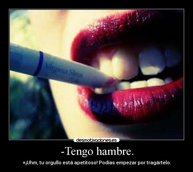 -Tengo hambre. -