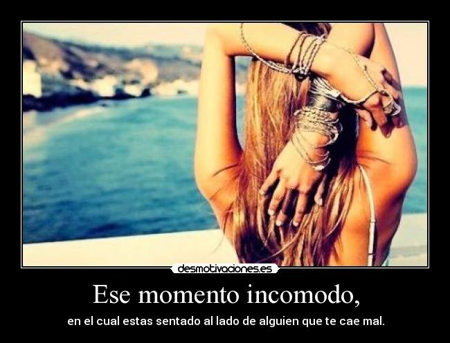 Ese momento incomodo, - 