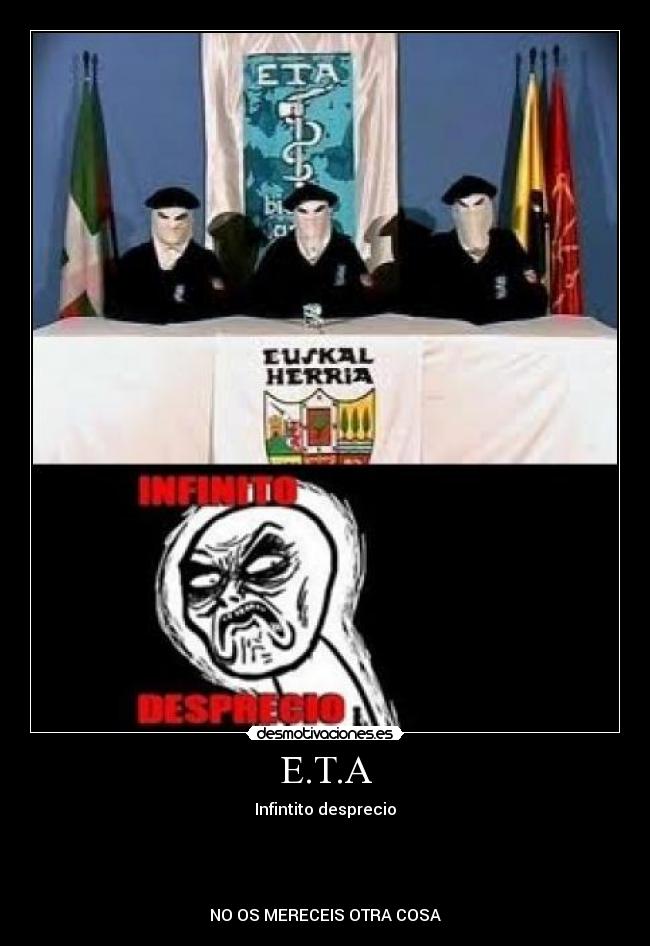 E.T.A - Infintito desprecio
NO OS MERECEIS OTRA COSA