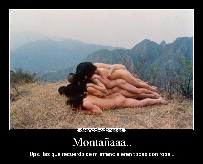 Montañaaa.. - ¡Ups.. las que recuerdo de mi infancia eran todas con ropa...!