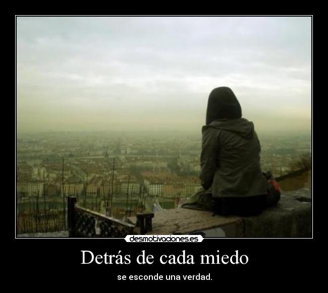 Detrás de cada miedo - se esconde una verdad.