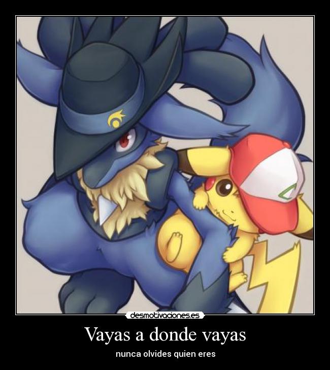 Vayas a donde vayas - nunca olvides quien eres