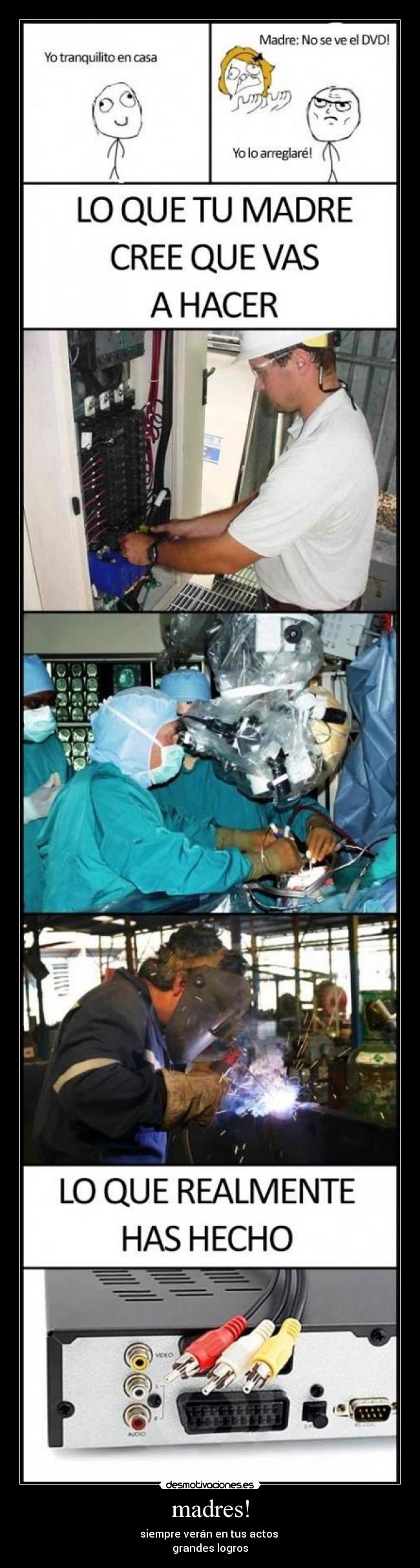 madres! - siempre verán en tus actos
grandes logros