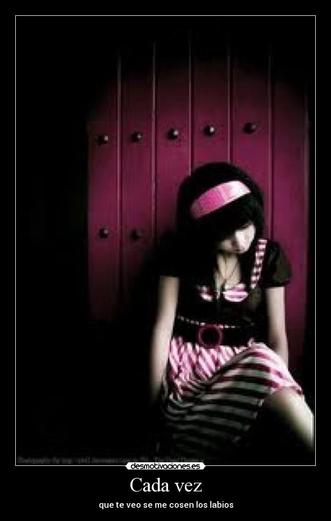 Cada vez - que te veo se me cosen los labios