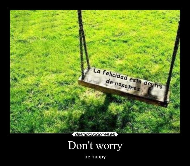 Dont worry - be happy