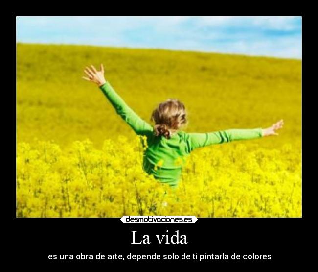 La vida - es una obra de arte, depende solo de ti pintarla de colores