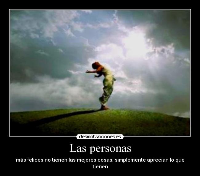 Las personas - más felices no tienen las mejores cosas, simplemente aprecian lo que tienen