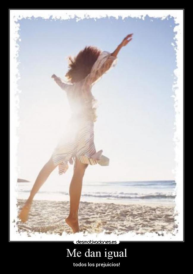 Me dan igual - todos los prejuicios!