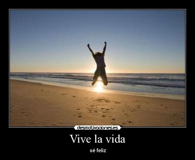 Vive la vida - sé feliz