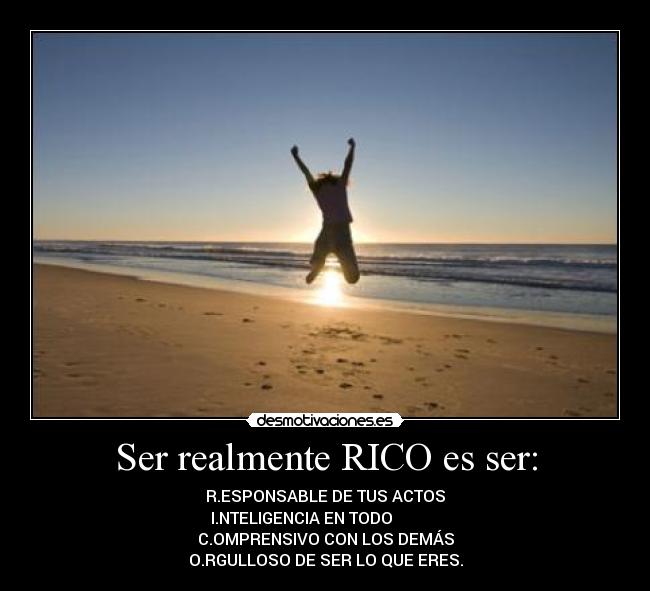 Ser realmente RICO es ser: - 