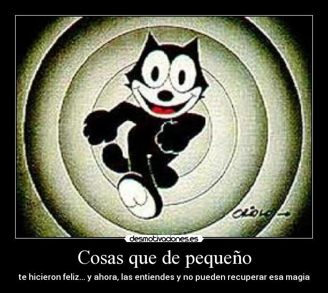 Cosas que de pequeño - te hicieron feliz... y ahora, las entiendes y no pueden recuperar esa magia