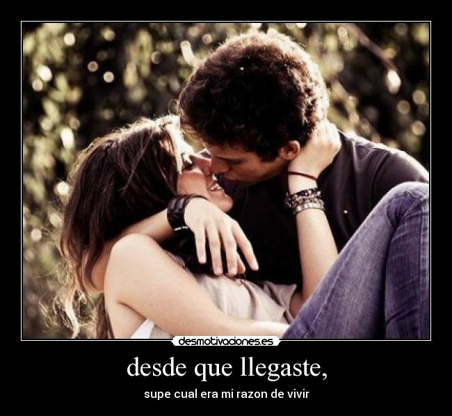 desde que llegaste, - 