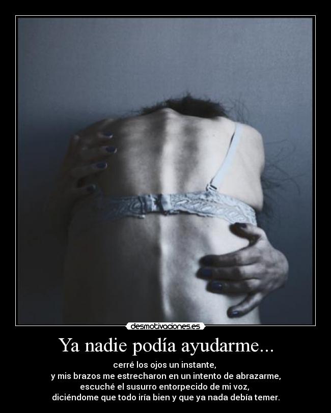 Ya nadie podía ayudarme... -