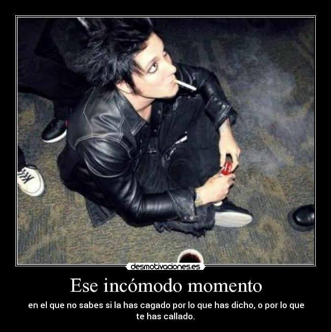 Ese incómodo momento - en el que no sabes si la has cagado por lo que has dicho, o por lo que te has callado.