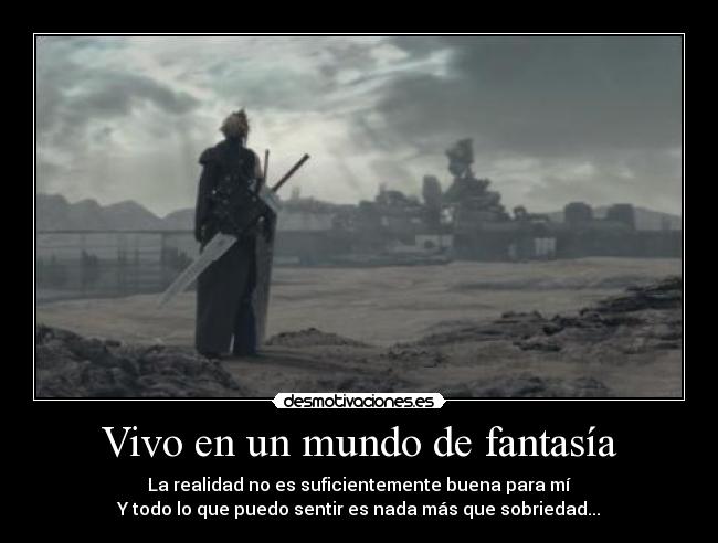 Vivo en un mundo de fantasía - La realidad no es suficientemente buena para mí
Y todo lo que puedo sentir es nada más que sobriedad...