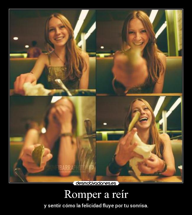 Romper a reír - y sentir cómo la felicidad fluye por tu sonrisa.