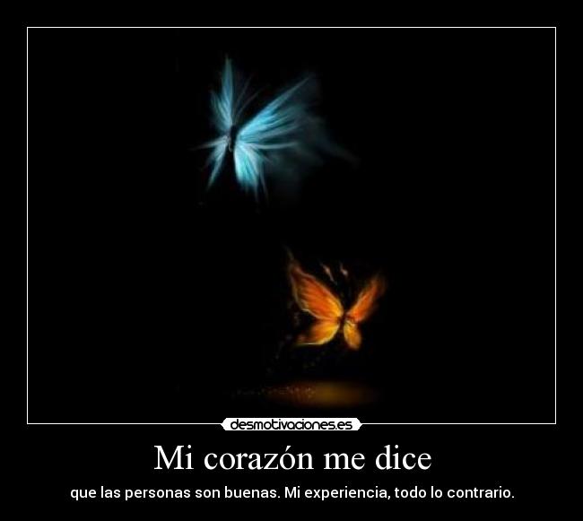 carteles corazon corazon personas buenas experiencia contrario zurdoinyourface desmotivaciones