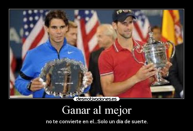 Ganar al mejor - no te convierte en el...Solo un día de suerte.