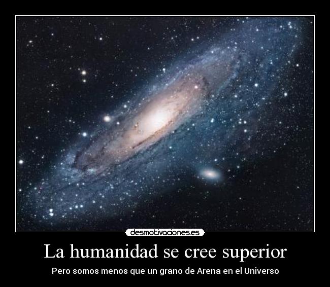 La humanidad se cree superior - Pero somos menos que un grano de Arena en el Universo