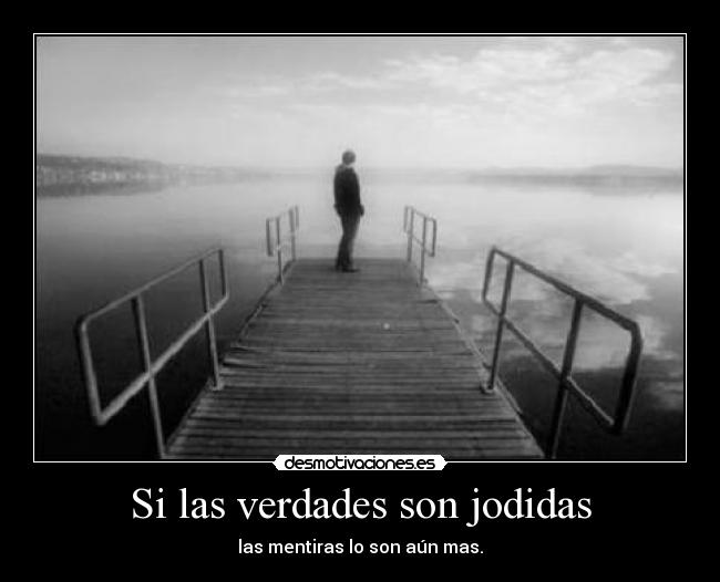 Si las verdades son jodidas -