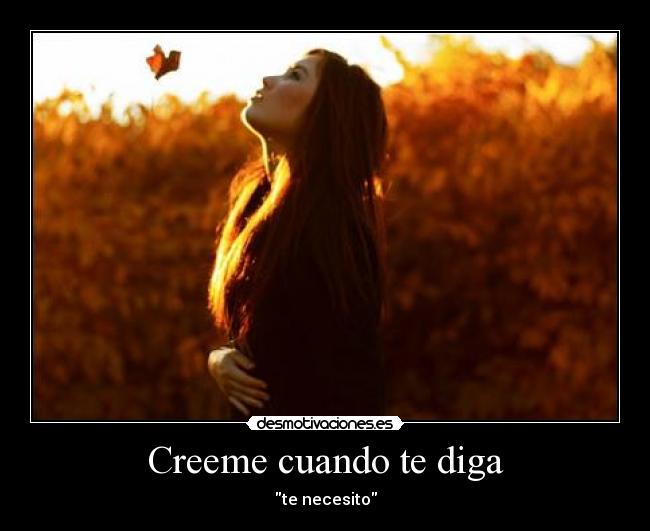 Creeme cuando te diga - te necesito