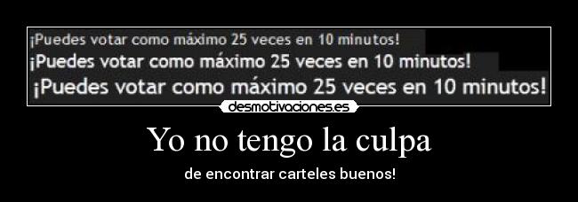 Yo no tengo la culpa - de encontrar carteles buenos!